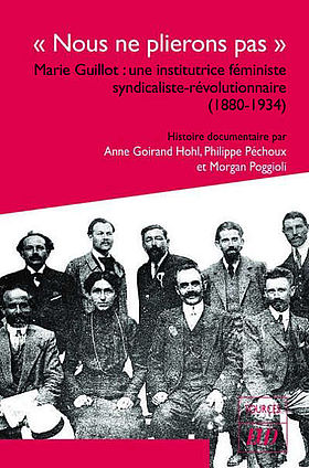 Nous ne plierons pas : Marie Guillot : une institutrice féministe syndicaliste-révolutionnaire (1880-1934) 